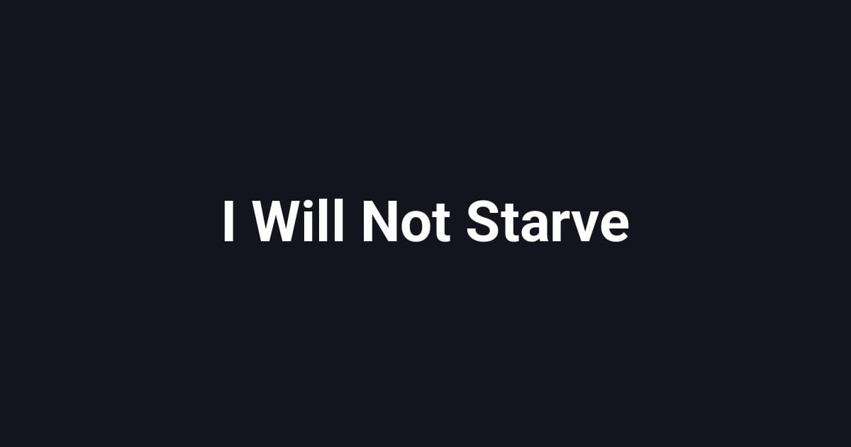 I Will Not Starve