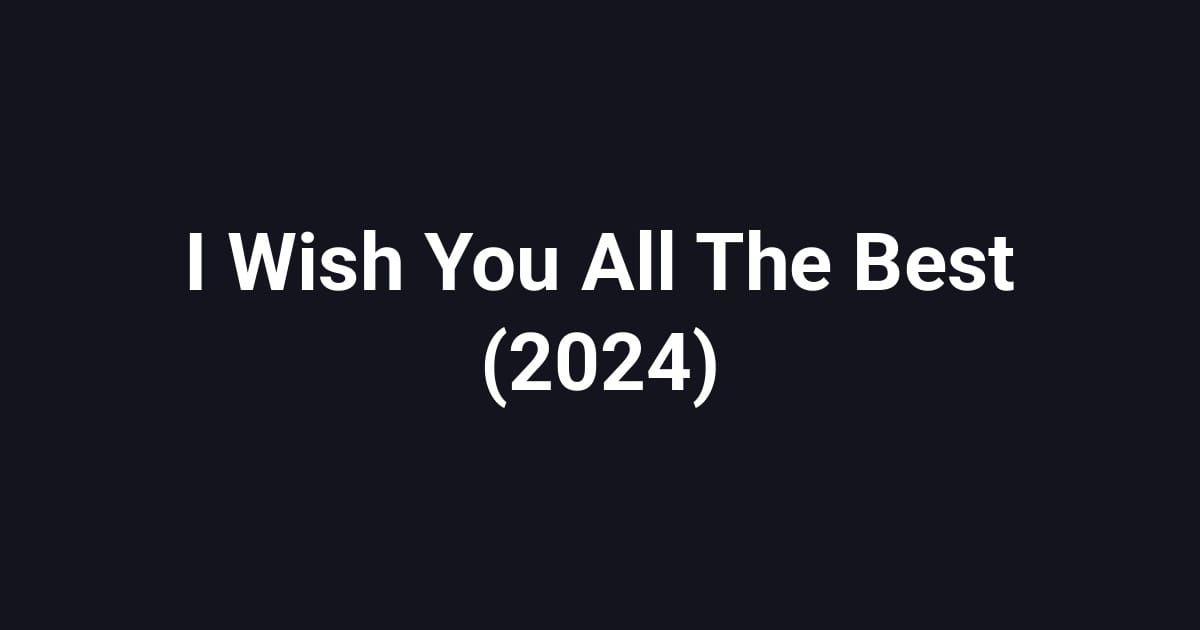 I Wish You All The Best (2024)