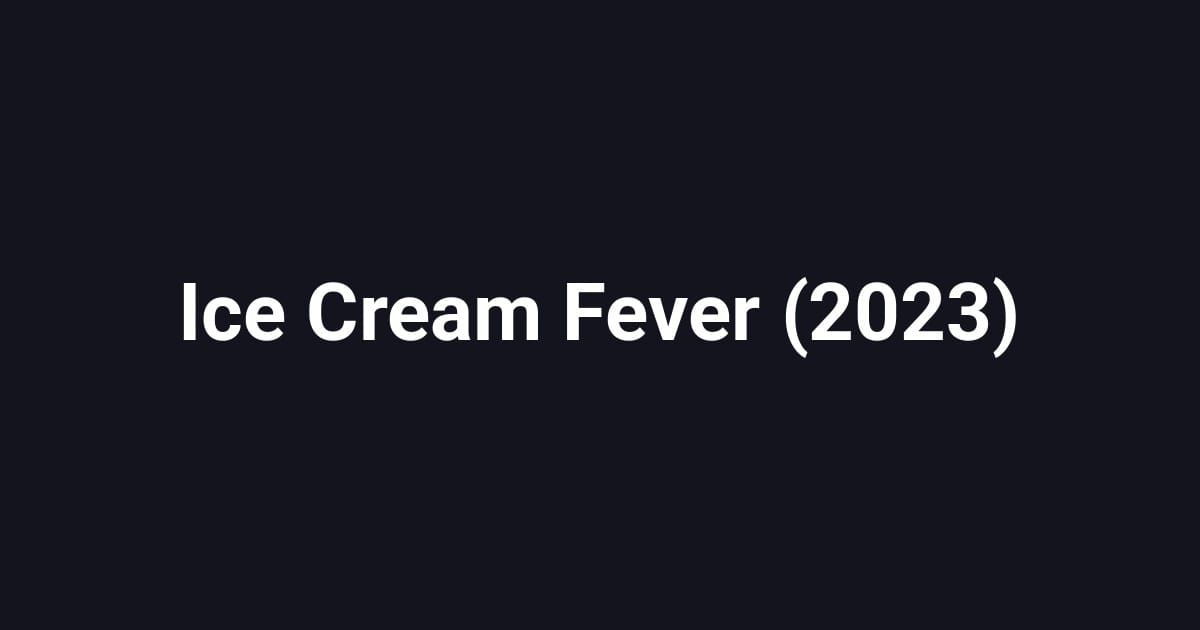 Ice Cream Fever (2023)