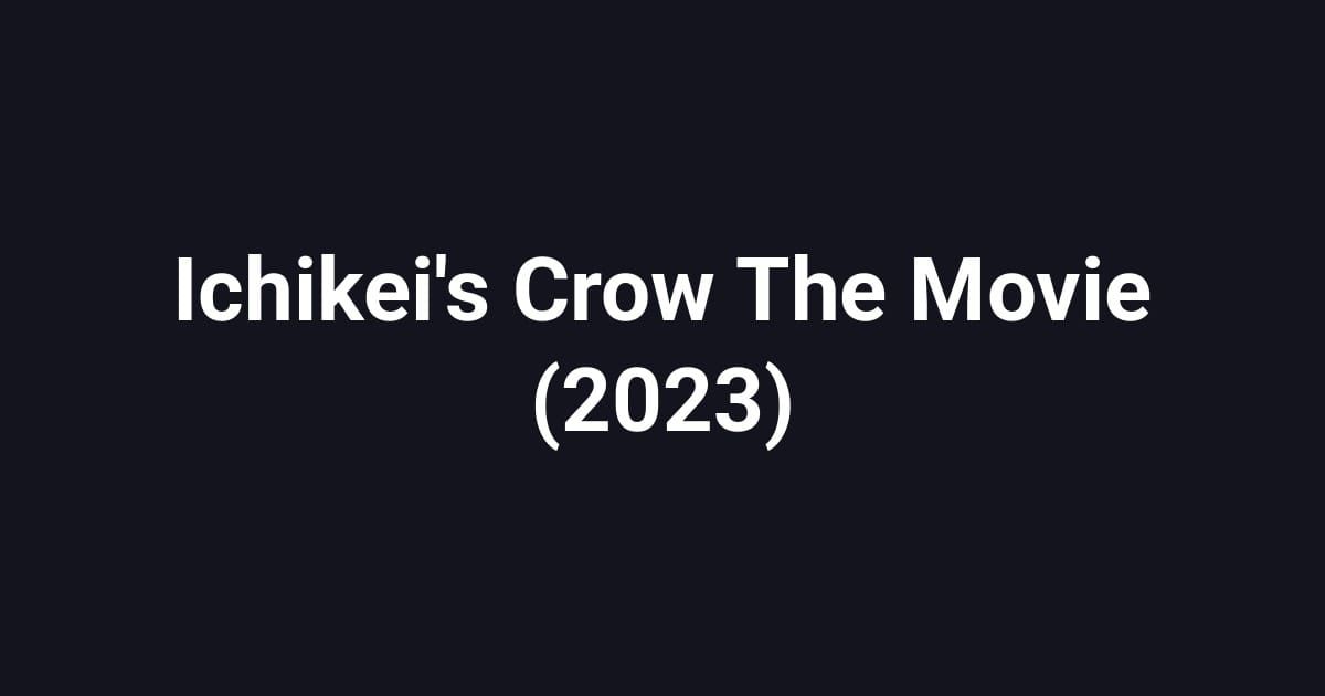 Ichikei's Crow The Movie (2023)