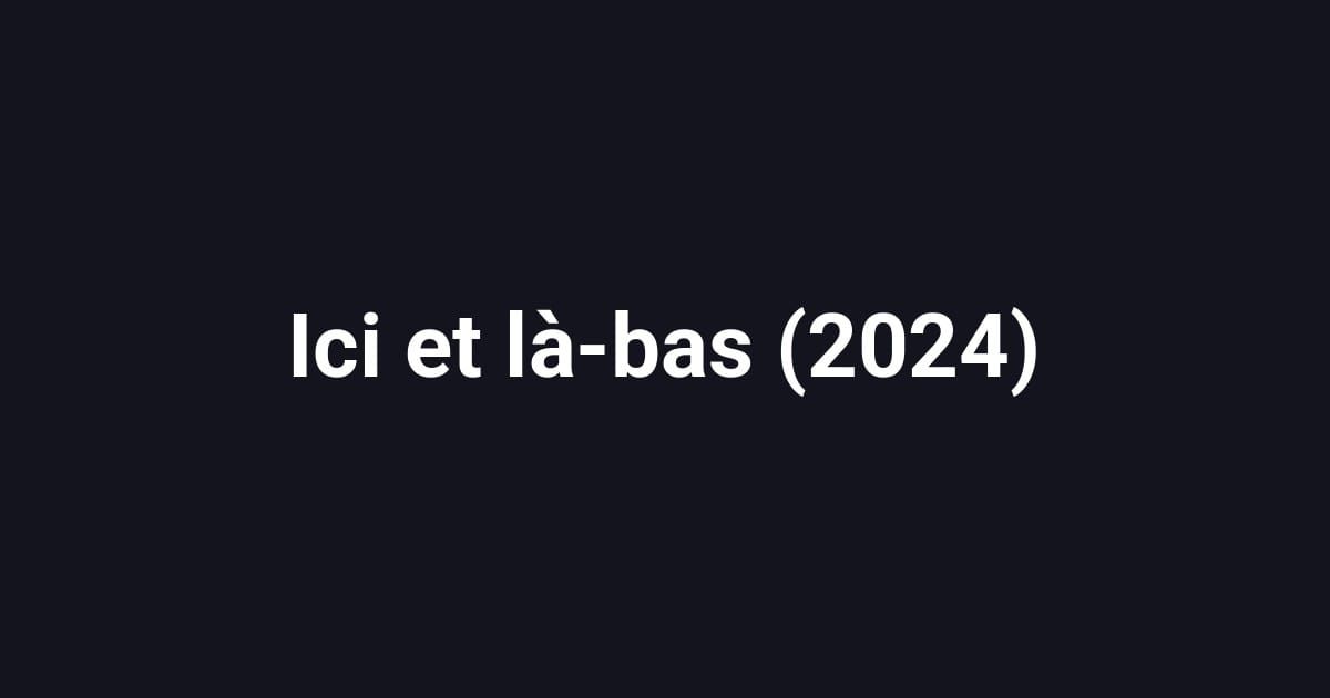 Ici et là-bas (2024)