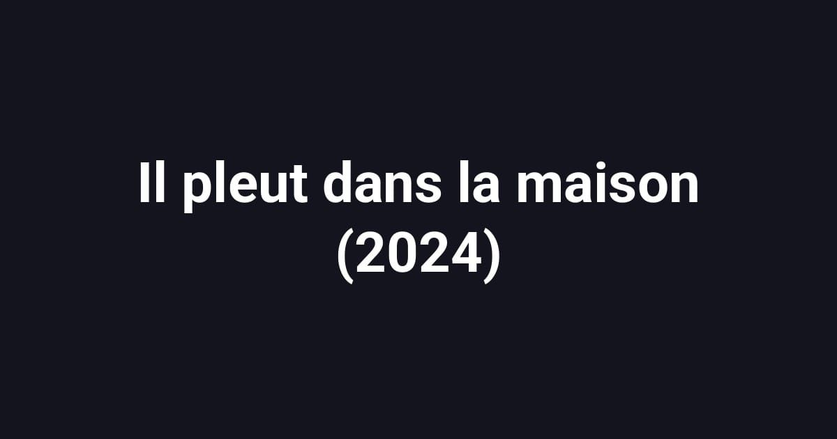 Il pleut dans la maison (2024)