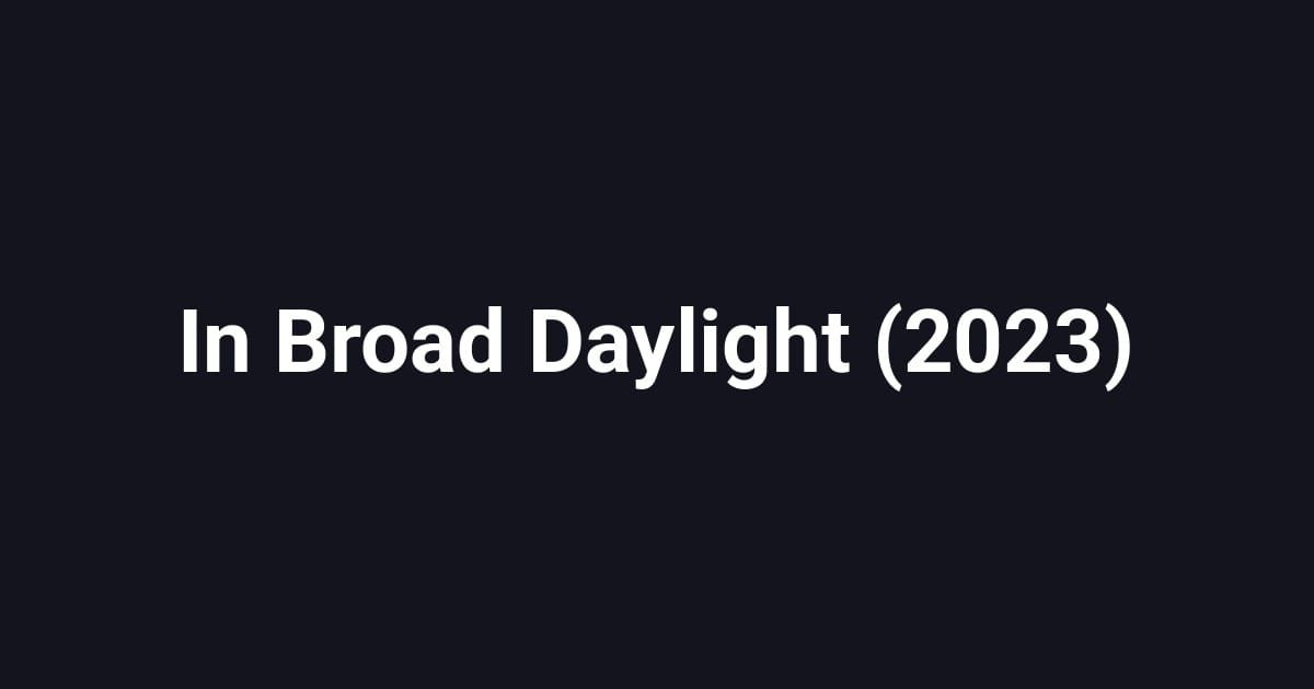 In Broad Daylight (2023)