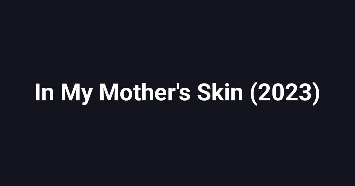 In My Mother's Skin (2023)