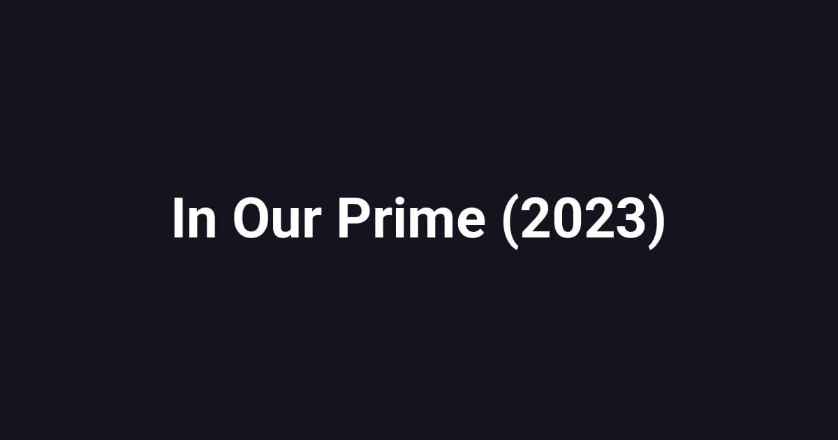In Our Prime (2023)