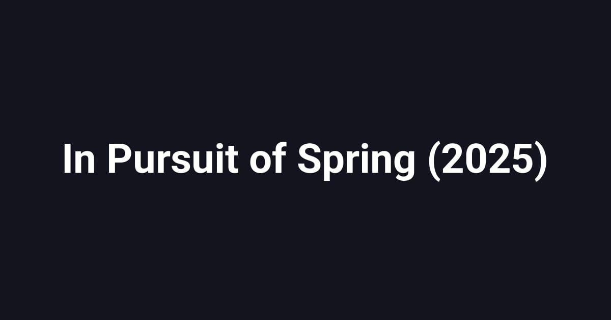 In Pursuit of Spring (2025)
