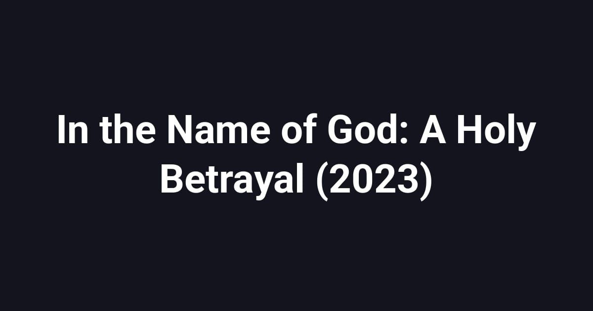 In the Name of God: A Holy Betrayal (2023)