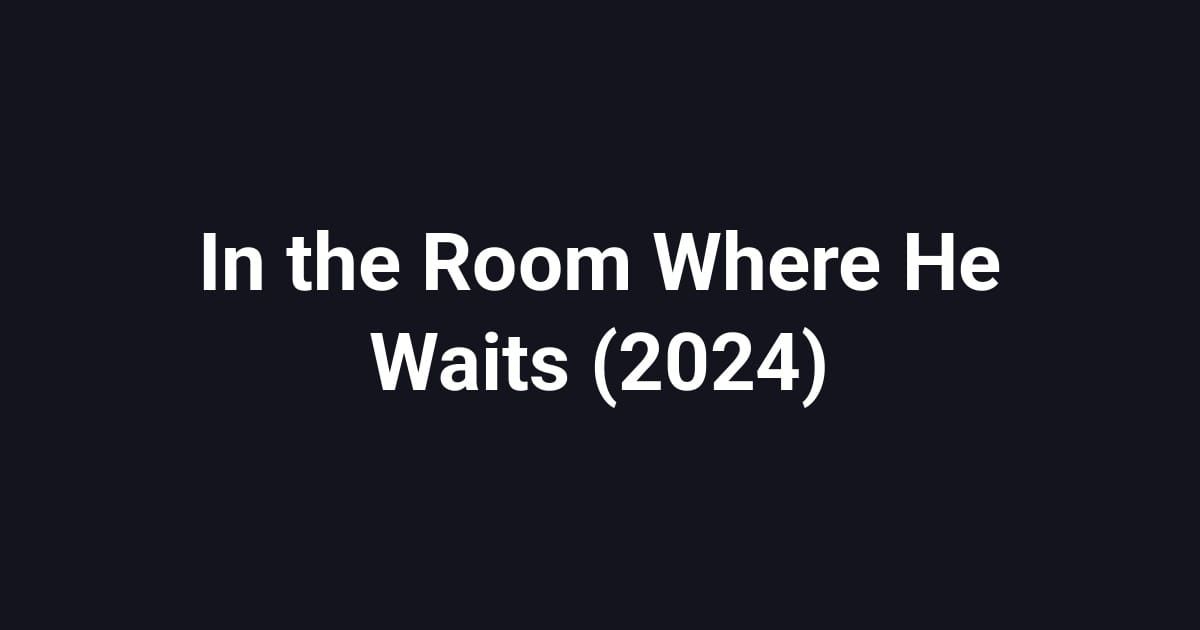 In the Room Where He Waits (2024)
