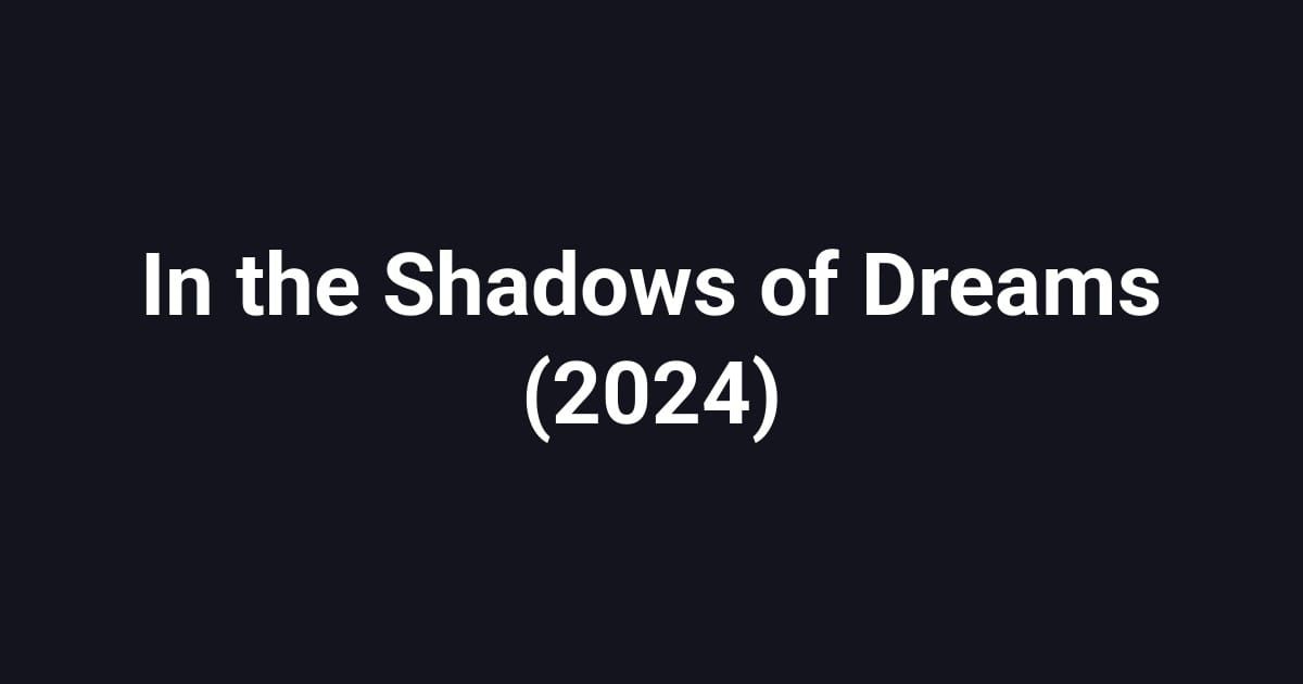 In the Shadows of Dreams (2024)