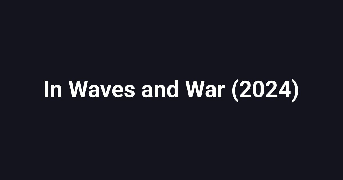 In Waves and War (2024)