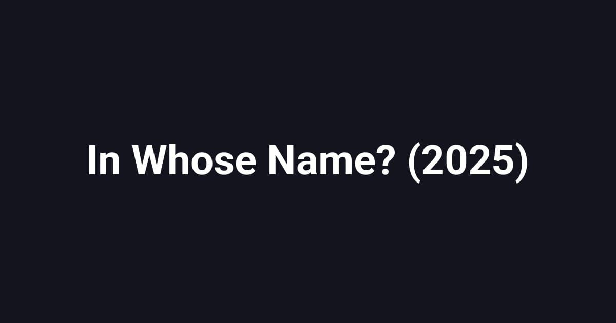 In Whose Name? (2025)