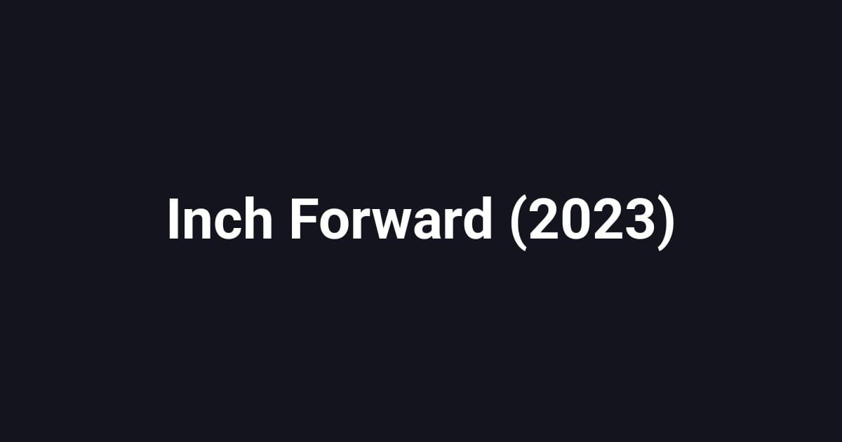 Inch Forward (2023)