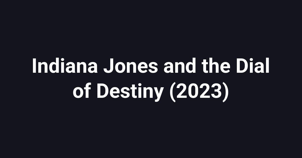 Indiana Jones and the Dial of Destiny (2023)