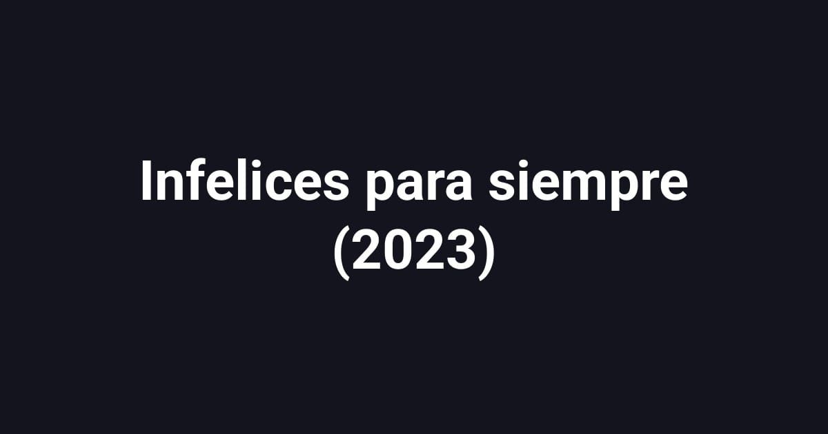 Infelices para siempre (2023)