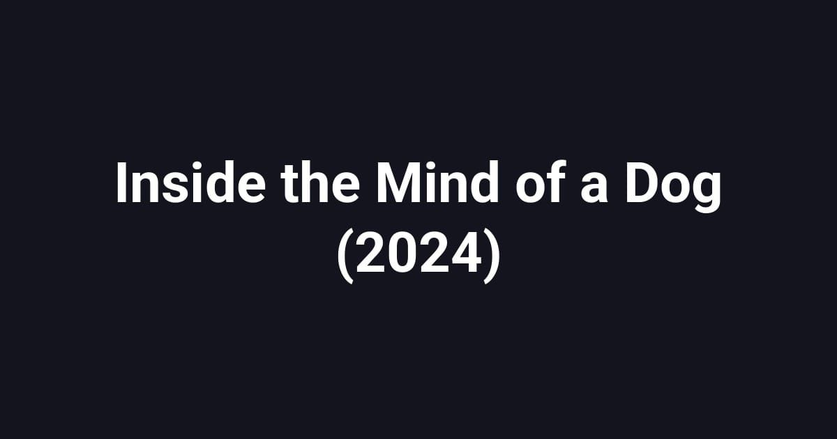 Inside the Mind of a Dog (2024)