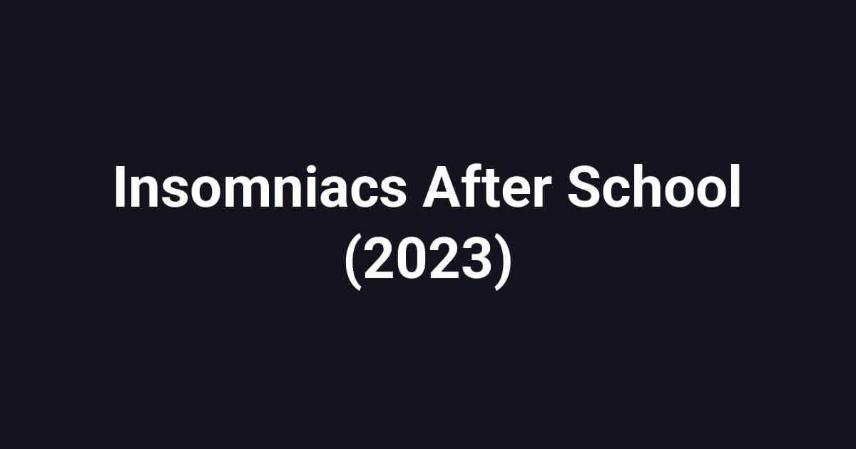 Insomniacs After School (2023)