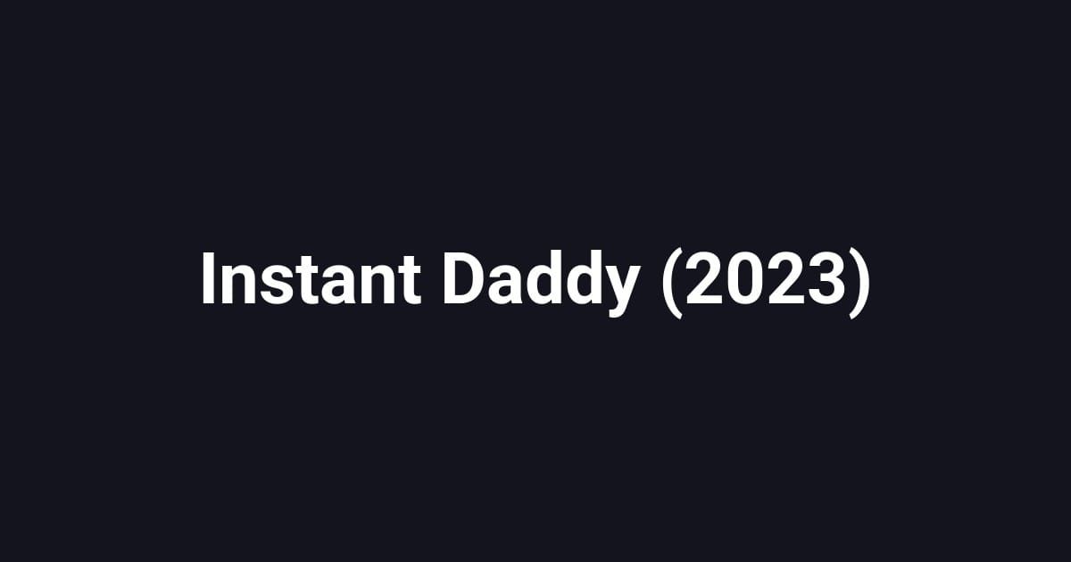 Instant Daddy (2023)