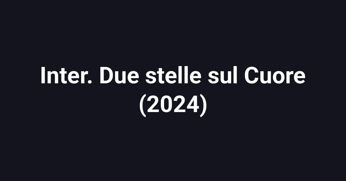 Inter. Due stelle sul Cuore (2024)