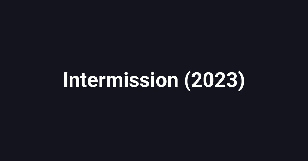 Intermission (2023)