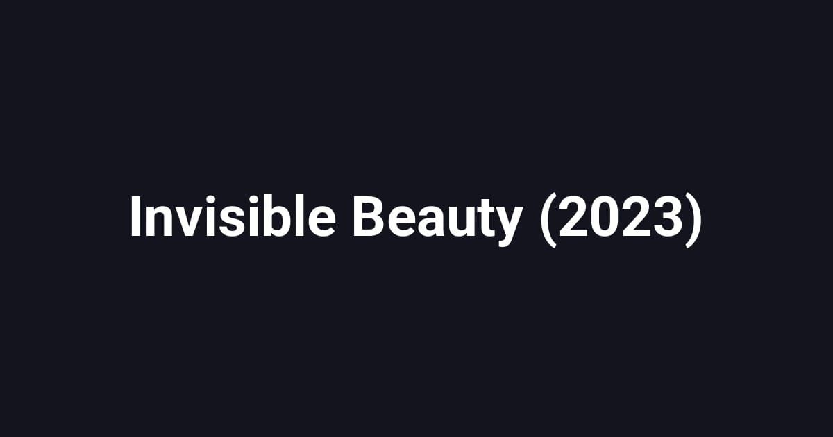 Invisible Beauty (2023)