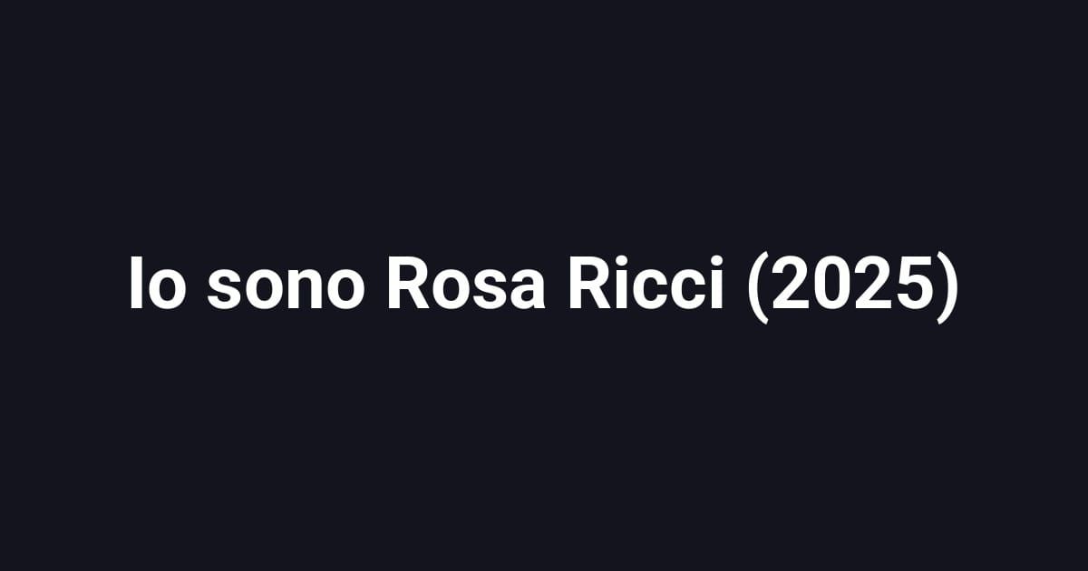 Io sono Rosa Ricci (2025)