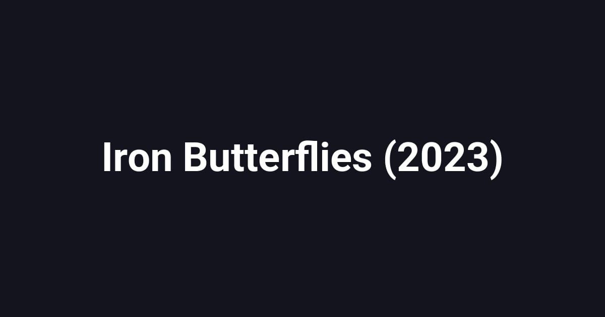 Iron Butterflies (2023)