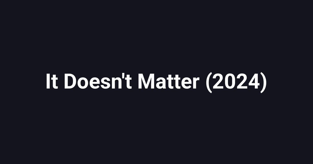 It Doesn't Matter (2024)
