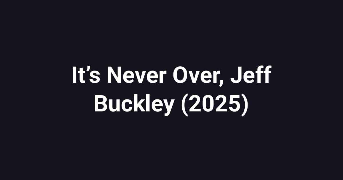 It’s Never Over, Jeff Buckley (2025)