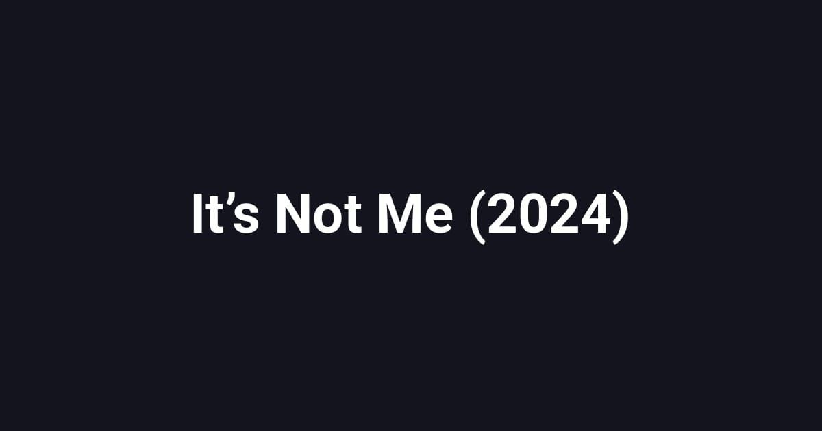 It’s Not Me (2024)