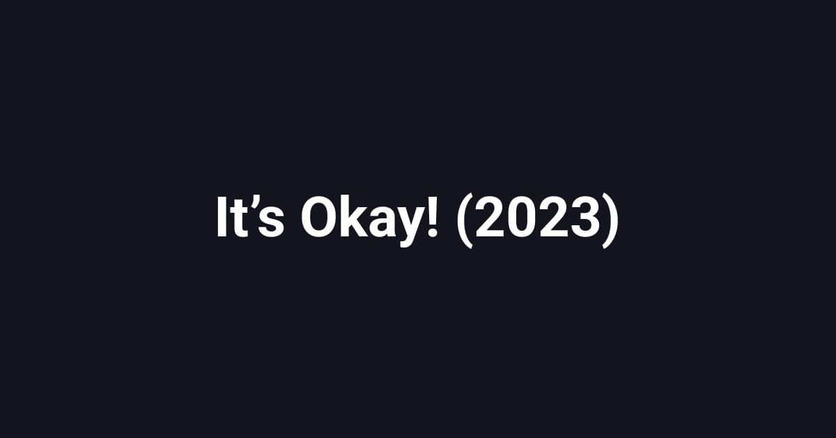 It’s Okay! (2023)