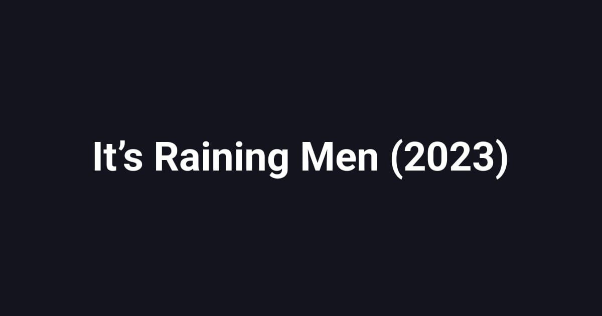 It’s Raining Men (2023)