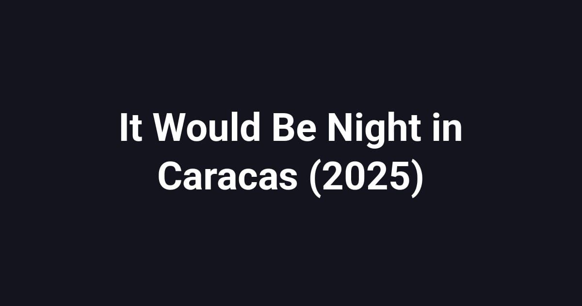 It Would Be Night in Caracas (2025)