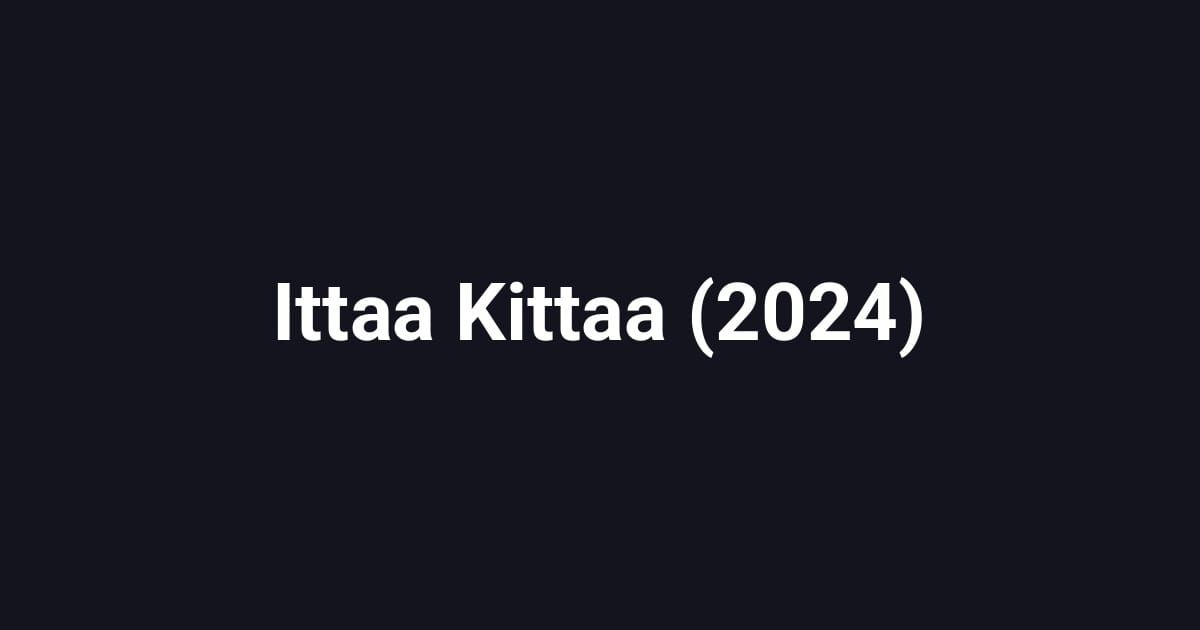 Ittaa Kittaa (2024)