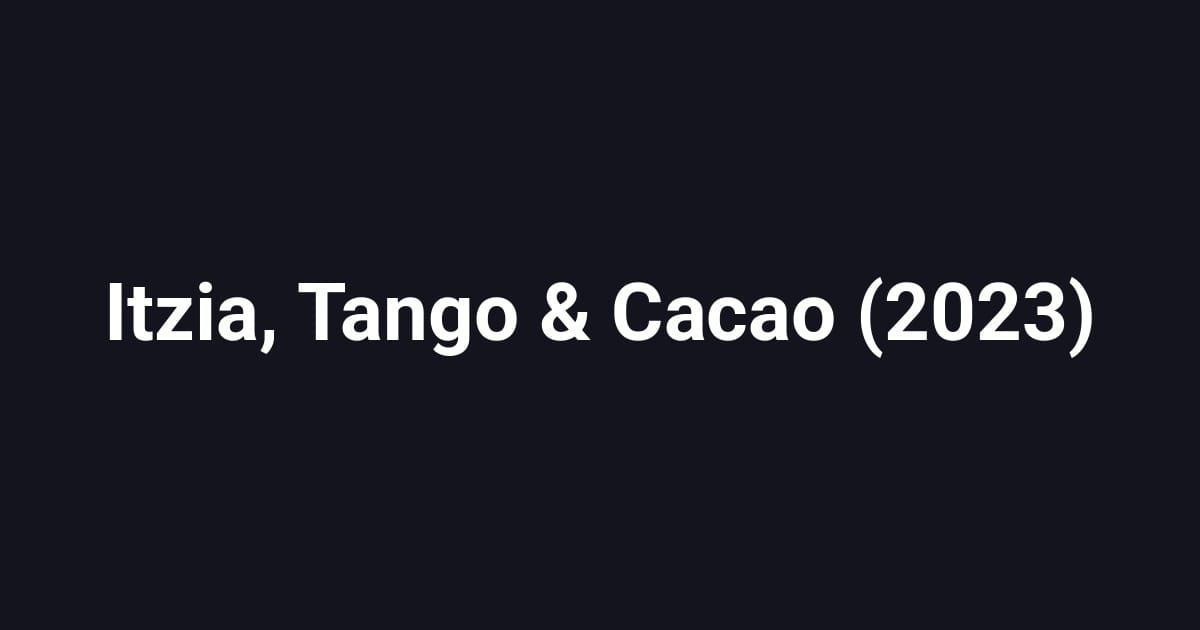 Itzia, Tango & Cacao (2023)
