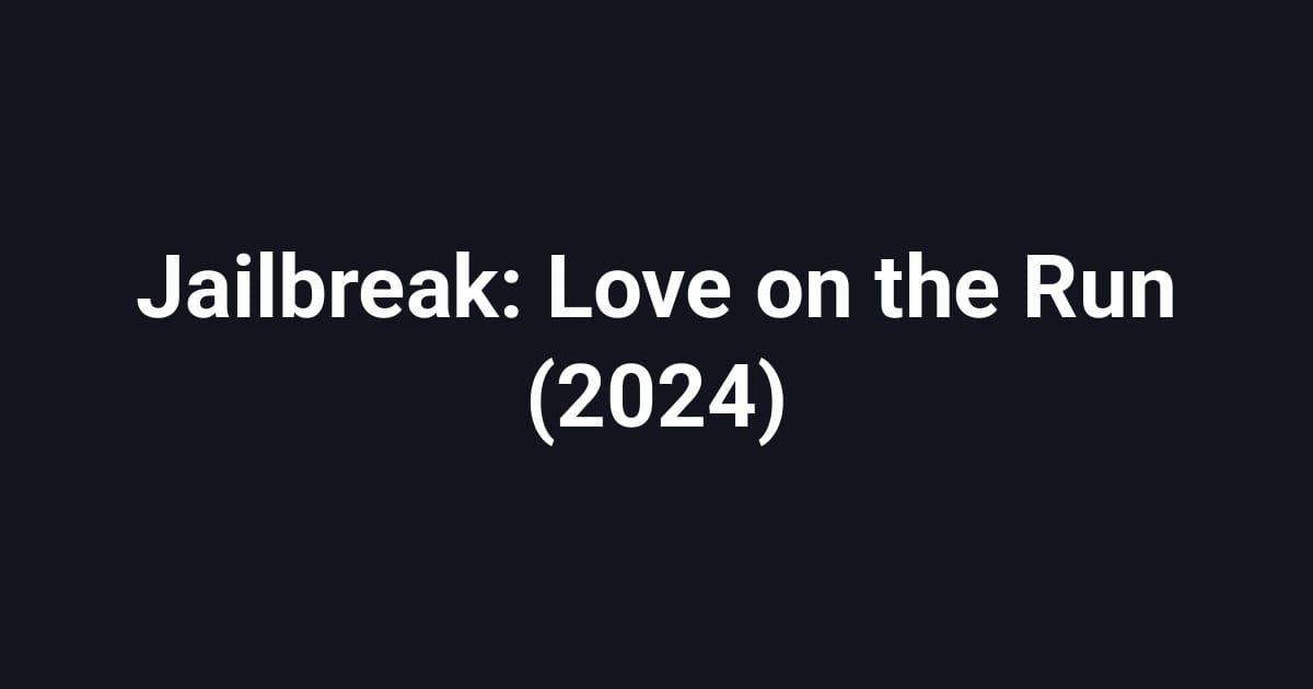 Jailbreak: Love on the Run (2024)