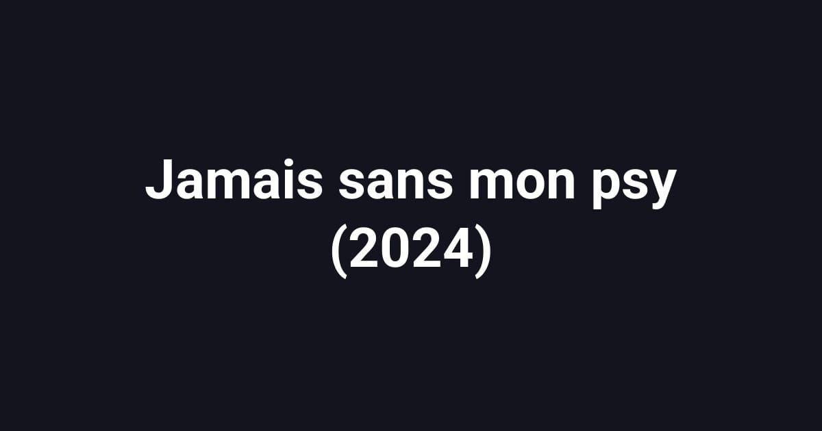 Jamais sans mon psy (2024)