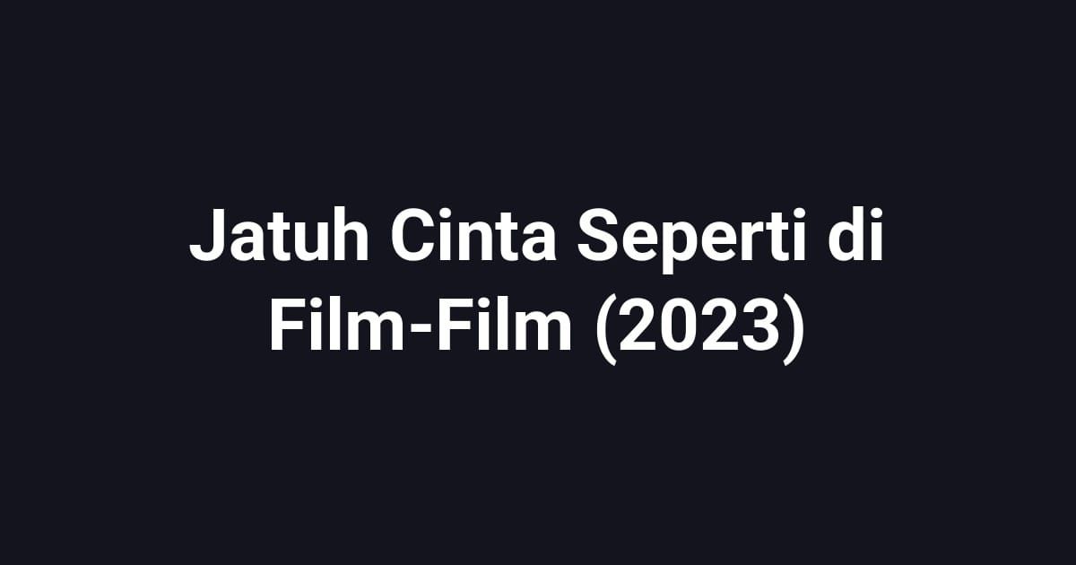 Jatuh Cinta Seperti di Film-Film (2023)