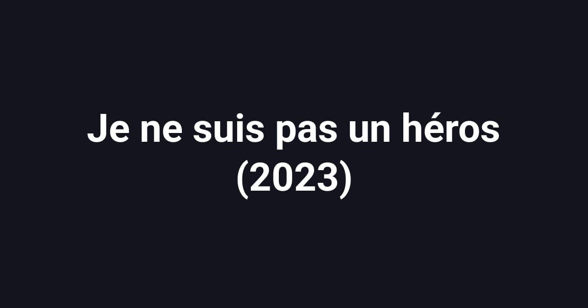Je ne suis pas un héros (2023)