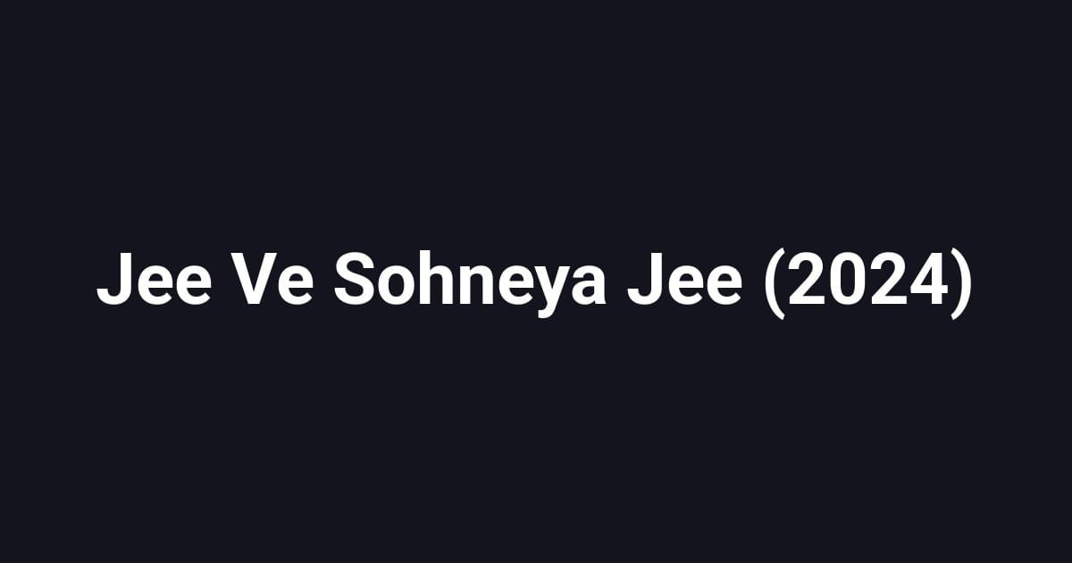 Jee Ve Sohneya Jee (2024)