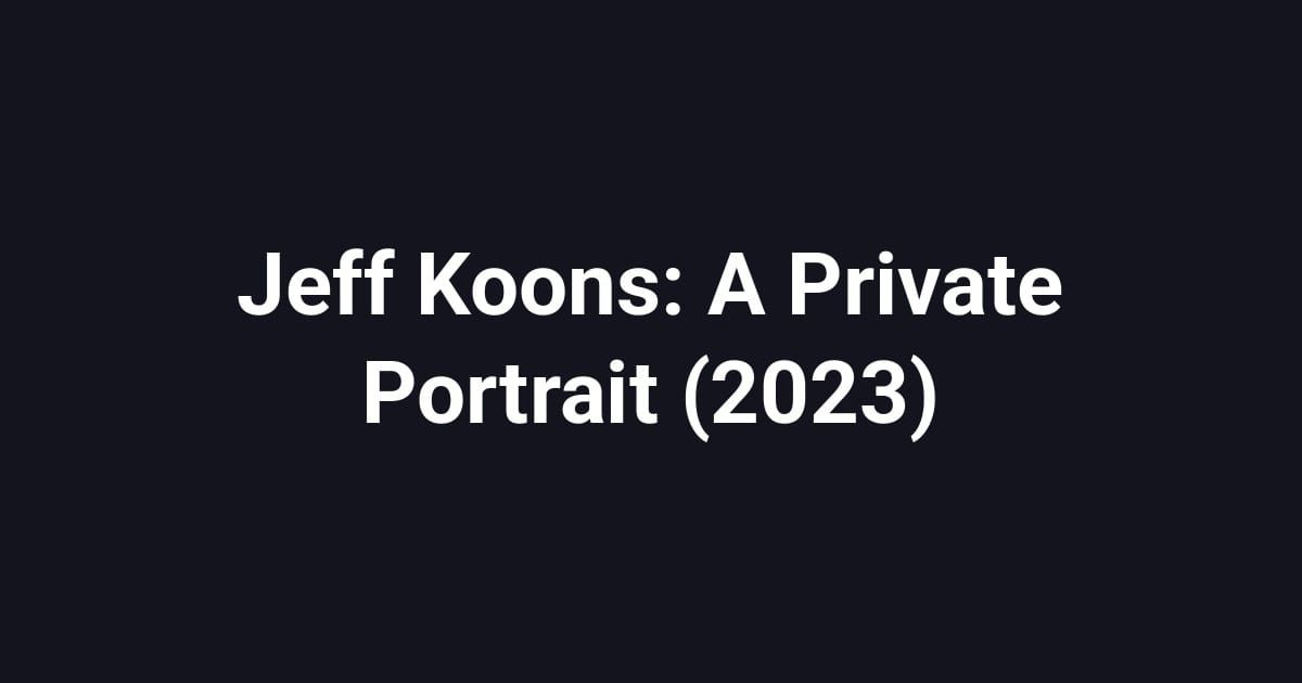 Jeff Koons: A Private Portrait (2023)