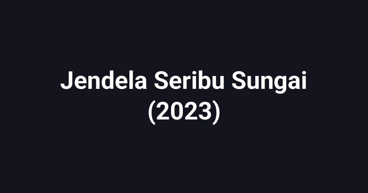 Jendela Seribu Sungai (2023)