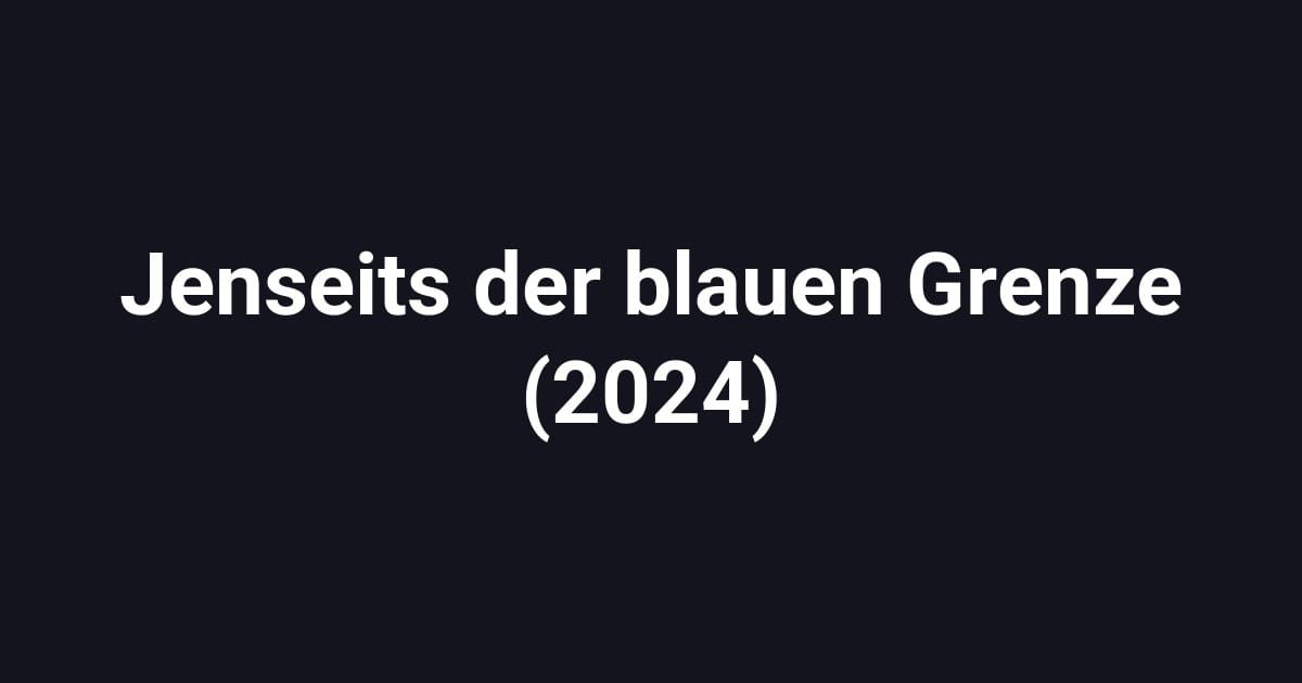 Jenseits der blauen Grenze (2024)