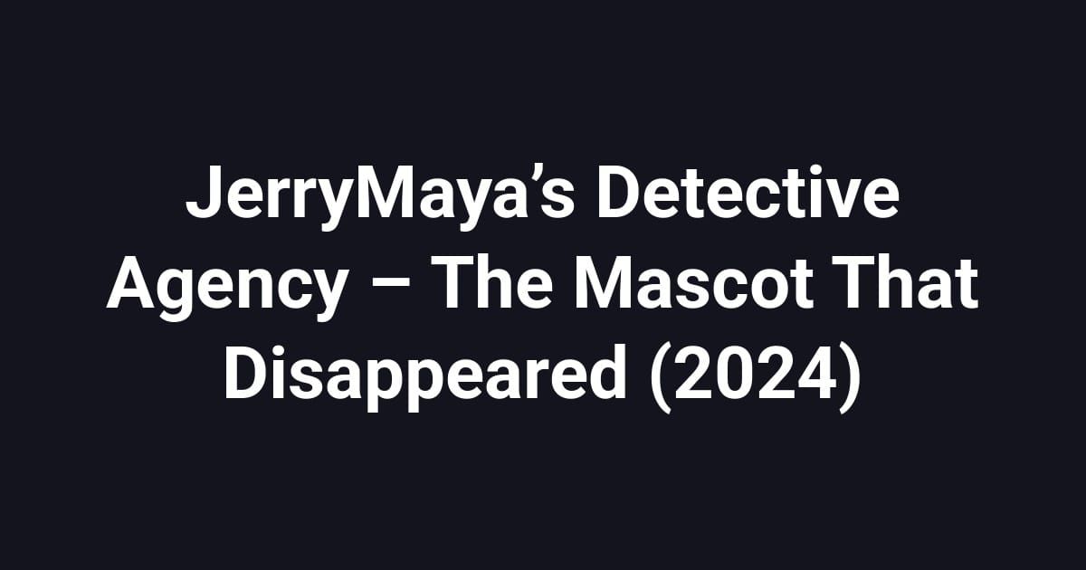 JerryMaya’s Detective Agency – The Mascot That Disappeared (2024)