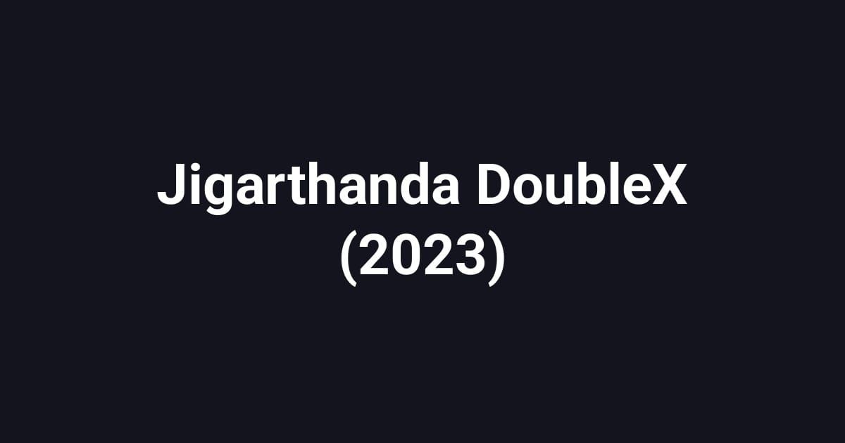 Jigarthanda DoubleX (2023)