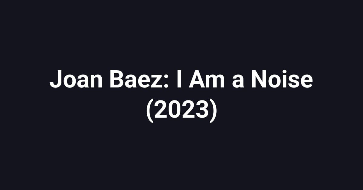 Joan Baez: I Am a Noise (2023)