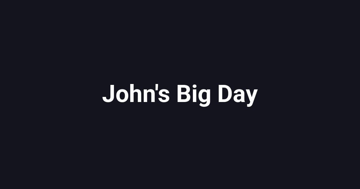 John's Big Day