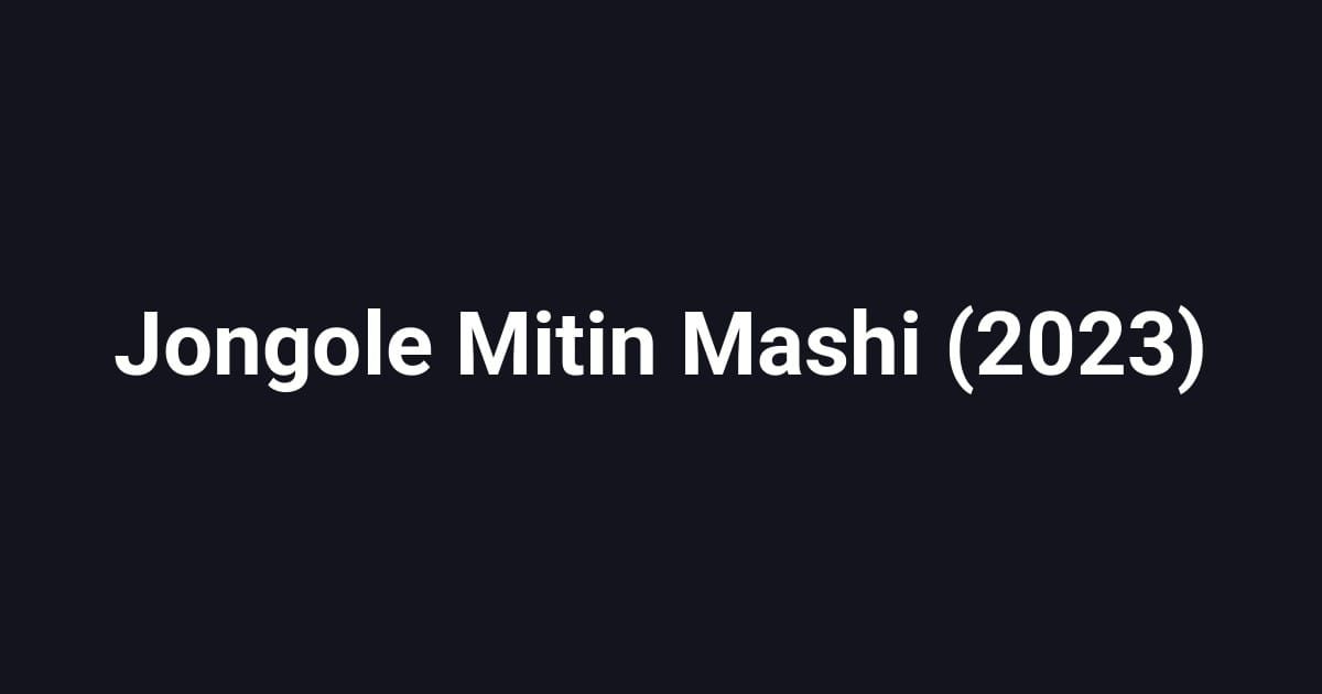 Jongole Mitin Mashi (2023)