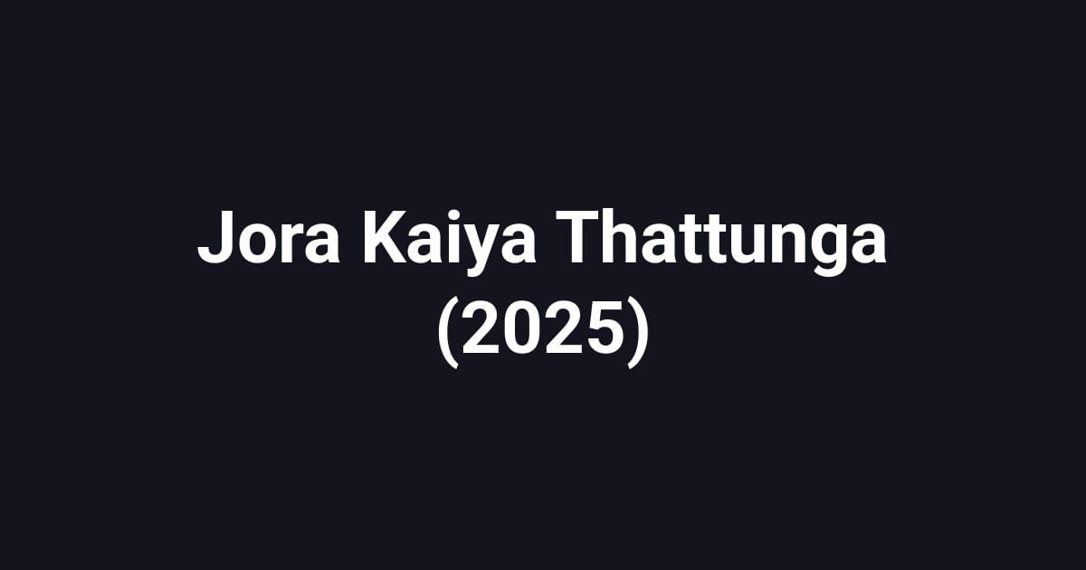 Jora Kaiya Thattunga (2025)