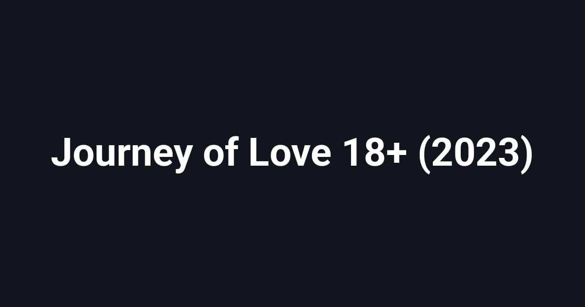 Journey of Love 18+ (2023)