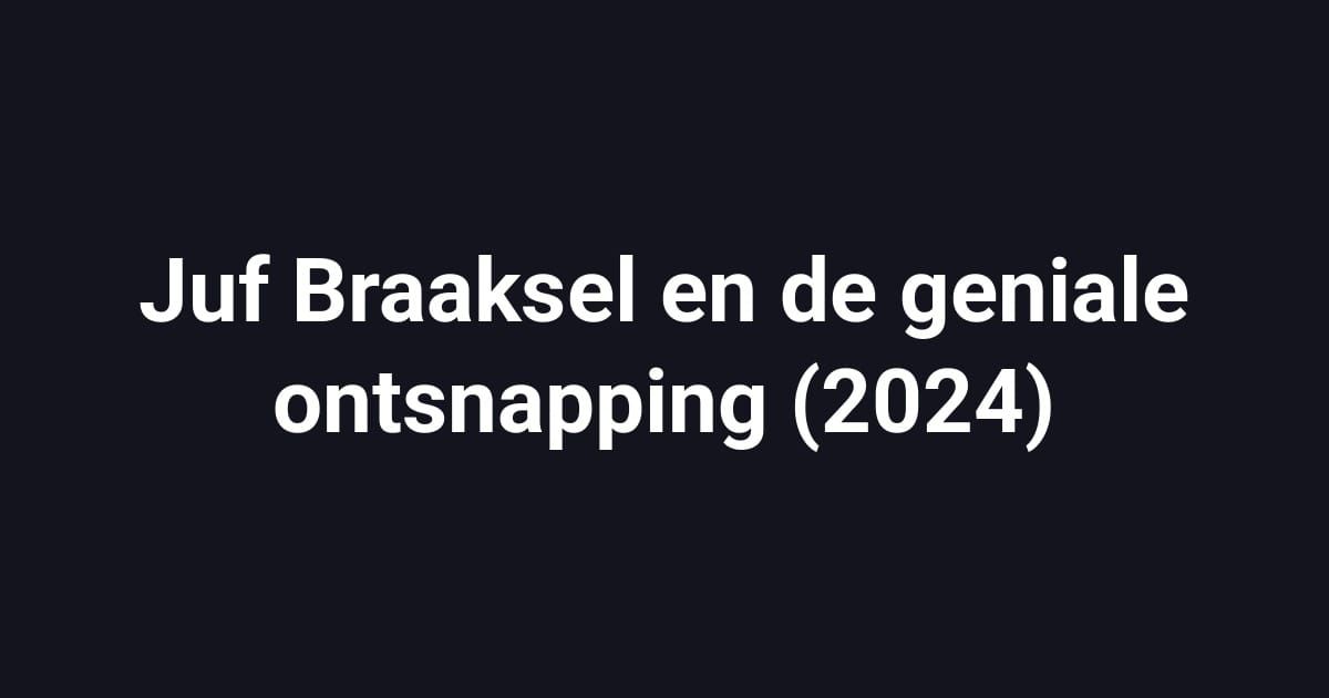 Juf Braaksel en de geniale ontsnapping (2024)